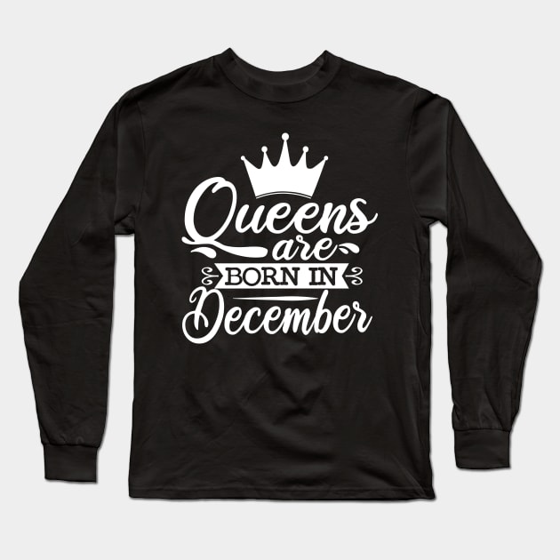 Queens Are Born In December, December Birthday Gifts Long Sleeve T-Shirt by DragonTees